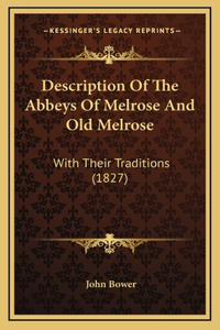 Description Of The Abbeys Of Melrose And Old Melrose