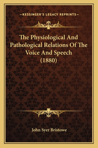 The Physiological And Pathological Relations Of The Voice And Speech (1880)