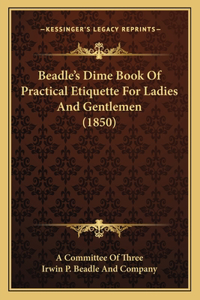 Beadle's Dime Book Of Practical Etiquette For Ladies And Gentlemen (1850)