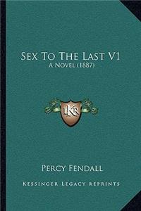 Sex To The Last V1: A Novel (1887)