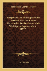 Ausspruche Der Philosophirenden Vernunft Und Des Reinen Herzensuber Die Der Menschheit Wichtigsten Gegenstande V1 (1797)
