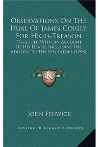 Observations On The Trial Of James Coigly, For High-Treason