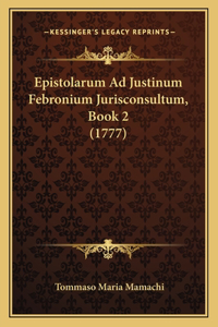 Epistolarum Ad Justinum Febronium Jurisconsultum, Book 2 (1777)