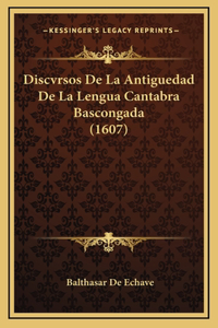 Discvrsos De La Antiguedad De La Lengua Cantabra Bascongada (1607)