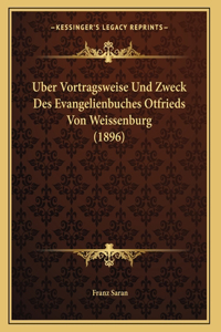Uber Vortragsweise Und Zweck Des Evangelienbuches Otfrieds Von Weissenburg (1896)