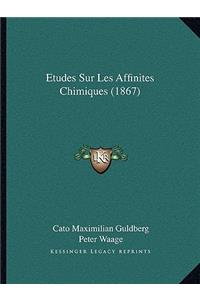 Etudes Sur Les Affinites Chimiques (1867)