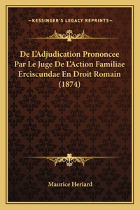 De L'Adjudication Prononcee Par Le Juge De L'Action Familiae Erciscundae En Droit Romain (1874)