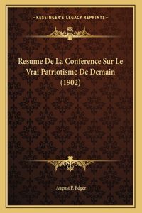 Resume De La Conference Sur Le Vrai Patriotisme De Demain (1902)