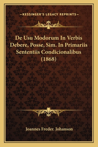 De Usu Modorum In Verbis Debere, Posse, Sim. In Primariis Sententiis Condicionalibus (1868)