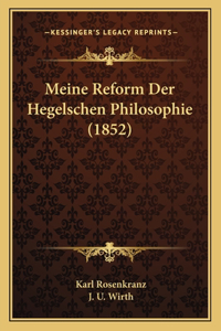 Meine Reform Der Hegelschen Philosophie (1852)