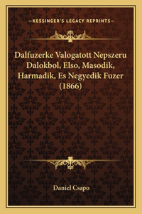 Dalfuzerke Valogatott Nepszeru Dalokbol, Elso, Masodik, Harmadik, Es Negyedik Fuzer (1866)