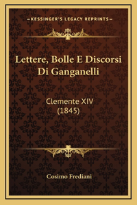 Lettere, Bolle E Discorsi Di Ganganelli