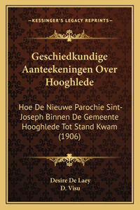 Geschiedkundige Aanteekeningen Over Hooghlede: Hoe De Nieuwe Parochie Sint-Joseph Binnen De Gemeente Hooghlede Tot Stand Kwam (1906)