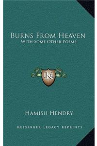 Burns from Heaven: With Some Other Poems