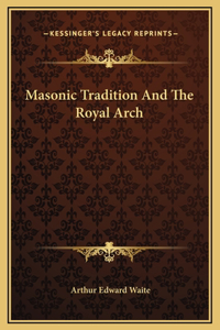 Masonic Tradition And The Royal Arch