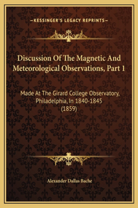 Discussion Of The Magnetic And Meteorological Observations, Part 1