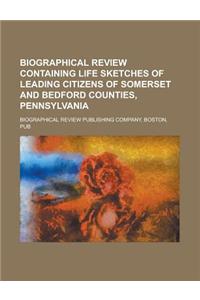 Biographical Review Containing Life Sketches of Leading Citizens of Somerset and Bedford Counties, Pennsylvania