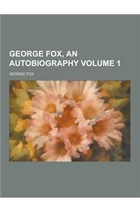 George Fox, an Autobiography Volume 1