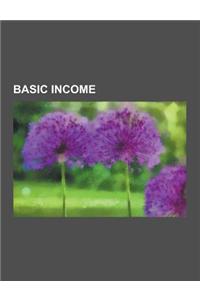 Basic Income: Alaska Permanent Fund, Andre Gorz, Basic Income Earth Network, Basic Income Guarantee, Basic Income in Brazil, Basic I