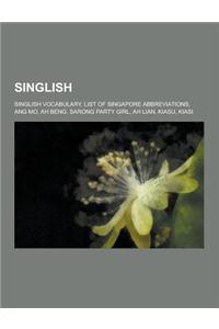 Singlish: Singlish Vocabulary, List of Singapore Abbreviations, Ang Mo, Ah Beng, Sarong Party Girl, Ah Lian, Kiasu, Kiasi