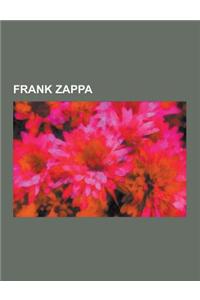Frank Zappa: Captain Beefheart, List of Performers on Frank Zappa Records, Dweezil Zappa, the Mothers of Invention, Cal Schenkel, Z