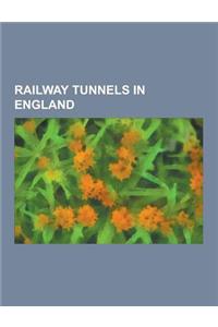 Railway Tunnels in England: Channel Tunnel, Box Tunnel, Thames Tunnel, Gerrards Cross Tunnel, Bramhope Tunnel, Victoria Tunnel, Nottingham's Tunne