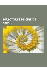 Directores de Cine de China: Directores de Cine de Hong Kong, Jackie Chan, Wang Quan'an, Sammo Hung, Chen Kaige, Yuen Woo-Ping, Wong Kar-Wai, Zhang