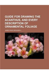 Guide for Drawing the Acanthus, and Every Description of Ornamental Foliage