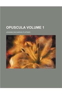 Opuscula Volume 1