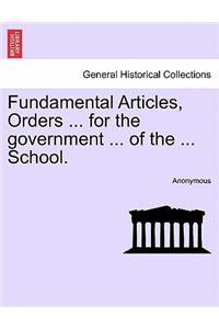 Fundamental Articles, Orders ... for the Government ... of the ... School.