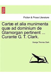 Cartæ et alia munimenta quæ ad dominium de Glamorgan pertinent ... Curante G. T. Clark. Vol. IV