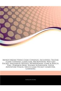 Articles on Monochrome Video Game Consoles, Including: Telstar (Game Console), Game.Com, Microvision, Neo Geo Pocket, Magnavox Odyssey, Wonderswan, Ga