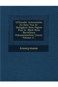 Offizielle Actenstucke Zu Dem Von Sr. Heiligkeit Dem Papste Pius IX. Nach ROM Berufenen Oekumenischen Concil, Volume 2...