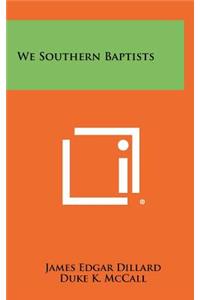 We Southern Baptists