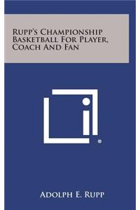 Rupp's Championship Basketball for Player, Coach and Fan