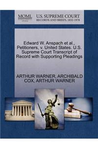 Edward W. Anspach Et Al., Petitioners, V. United States. U.S. Supreme Court Transcript of Record with Supporting Pleadings