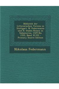 Bibliotek Der Litterarischen Vereins in Stuttgart. N. Federmanns Und H. Stades Reisen in Sudamerica, 1529 Bis 1555, Band XLVII - Primary Source Editio