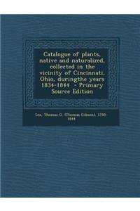 Catalogue of Plants, Native and Naturalized, Collected in the Vicinity of Cincinnati, Ohio, Duringthe Years 1834-1844