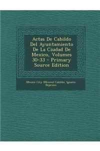 Actas de Cabildo del Ayuntamiento de La Ciudad de Mexico, Volumes 30-33