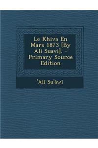 Le Khiva En Mars 1873 [By Ali Suavi].