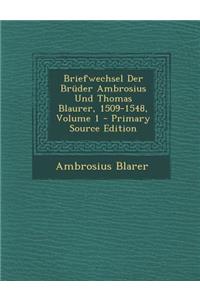 Briefwechsel Der Bruder Ambrosius Und Thomas Blaurer, 1509-1548, Volume 1