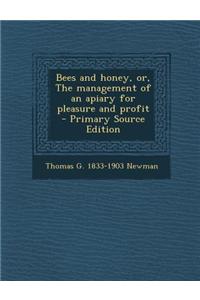 Bees and Honey, Or, the Management of an Apiary for Pleasure and Profit