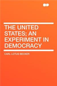 The United States; An Experiment in Democracy