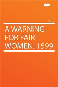 A Warning for Fair Women. 1599