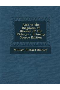 AIDS to the Diagnosis of Diseases of the Kidneys - Primary Source Edition