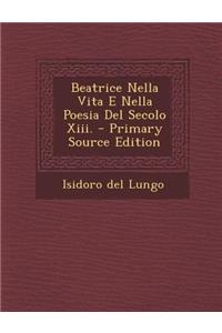 Beatrice Nella Vita E Nella Poesia del Secolo XIII. - Primary Source Edition