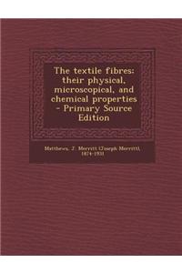 The Textile Fibres; Their Physical, Microscopical, and Chemical Properties - Primary Source Edition