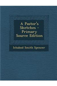 A Pastor's Sketches - Primary Source Edition