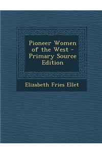 Pioneer Women of the West - Primary Source Edition
