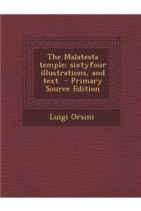 The Malatesta Temple; Sixtyfour Illustrations, and Text - Primary Source Edition